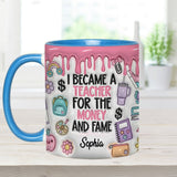 I Became A Teacher For Money And Fame - Personalized Teacher Accent Mug