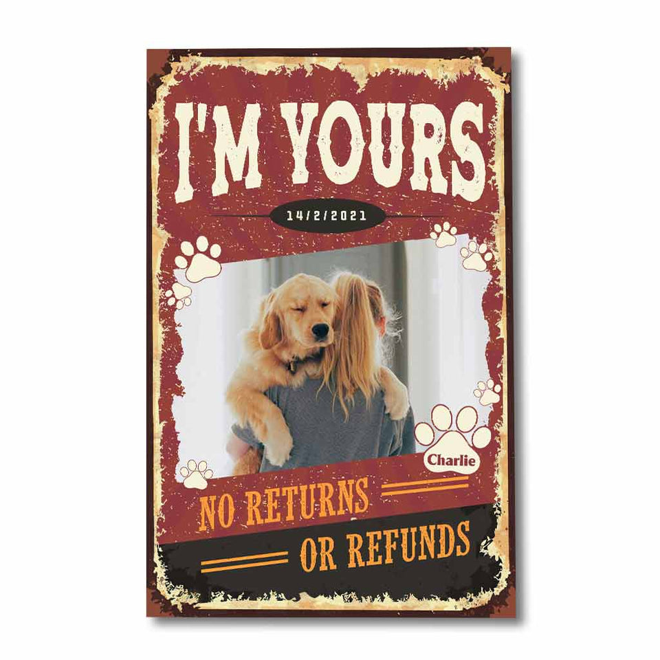I'm Yours No Returns Or Refunds - Personalized Dog Poster