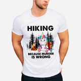 Hiking Because Murder Is Wrong - T-shirt and Hoodie 112021