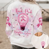 Breast Cancer Think Pink For A Brighter Future - Breast Cancer Awareness All Over T-shirt and Hoodie 0822