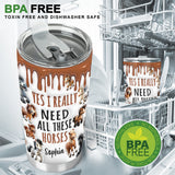 I Need All These Horses - Personalized Horse Tumbler