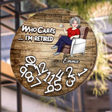 Who Cares I'm Retired - Personalized Retired Round Metal Sign