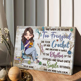 And When Life Became Too Frenzied - Personalized Crocheting Canvas And Poster