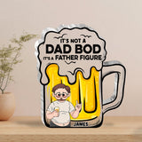 It's Not A Dad Bod - Personalized Father Custom Shaped Acrylic Plaque