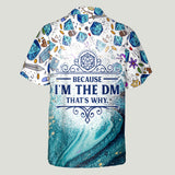 Because I'm The DM - Personalized RPG Hawaiian Shirt