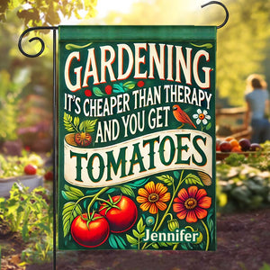 Gardening It's Cheaper Than Therapy And You Get Tomatoes - Personalized Gardening Garden Flag