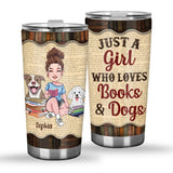 Just A Girl Who Loves Book And Dogs - Personalized Book Tumbler
