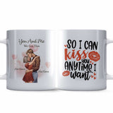 So I Can Kiss You Anytime I Want - Personalized Couple Mug