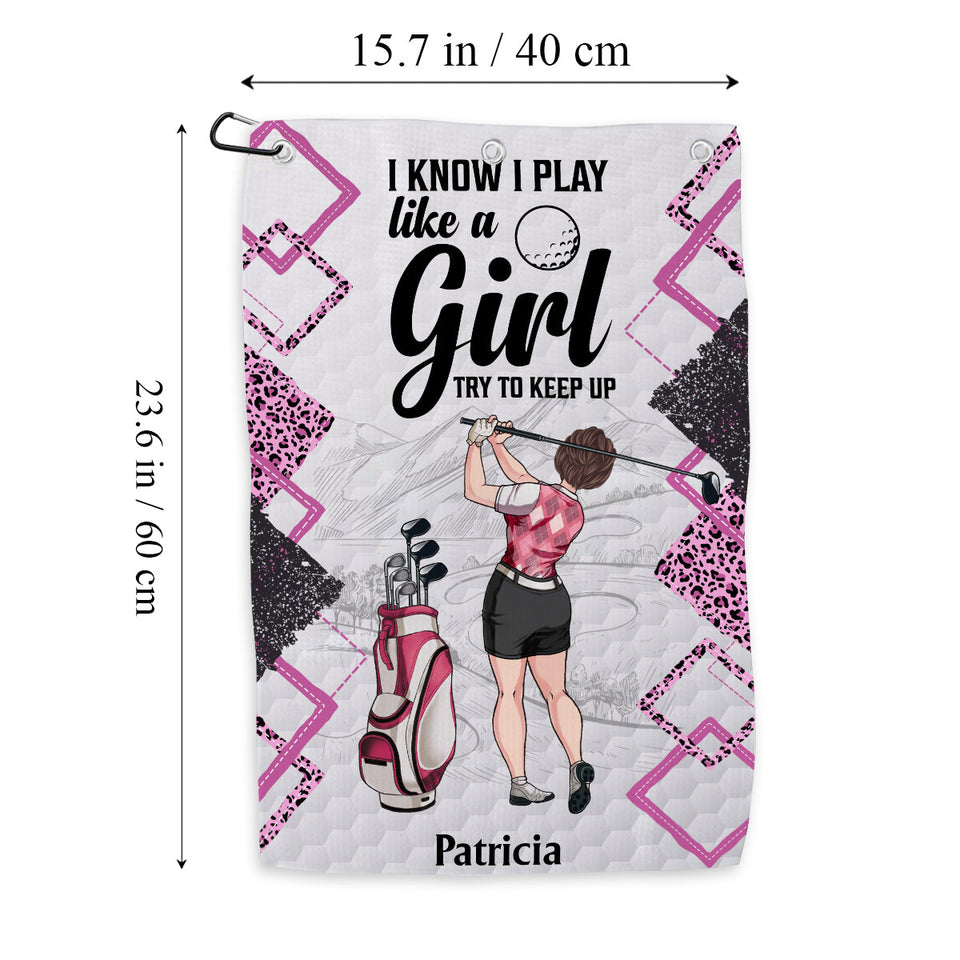 I Know I Play Like A Girl - Personalized Golf Golf Towel