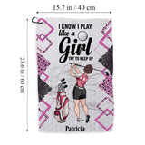 I Know I Play Like A Girl - Personalized Golf Golf Towel