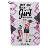I Know I Play Like A Girl - Personalized Golf Golf Towel