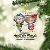We’ll Be Friends Until We’re Old And Senile - Gift for friend - Personalized Transparent Ornament