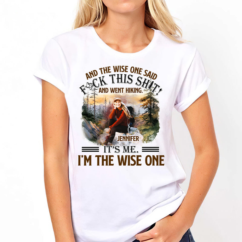 And The Wise One Said - Personalized Hiking T-shirt and Hoodie