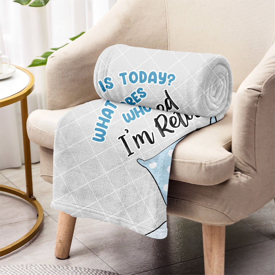 What Day Is Today - Personalized Retired Blanket