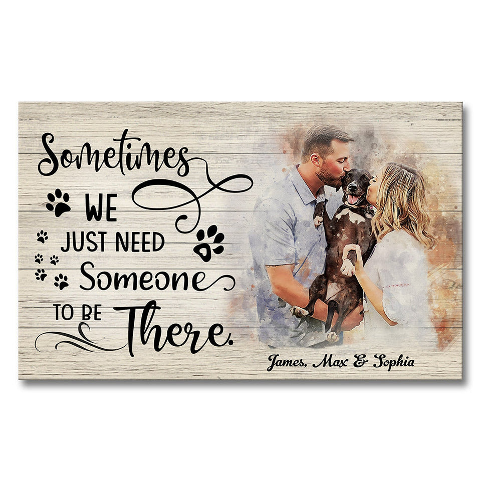 Sometimes We Just Need Someone To Be There - Personalized Dog Canvas And Poster