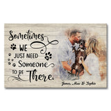 Sometimes We Just Need Someone To Be There - Personalized Dog Canvas And Poster