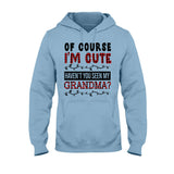Of Course I'm Cute - Personalized Grandpa T-shirt And Hoodie