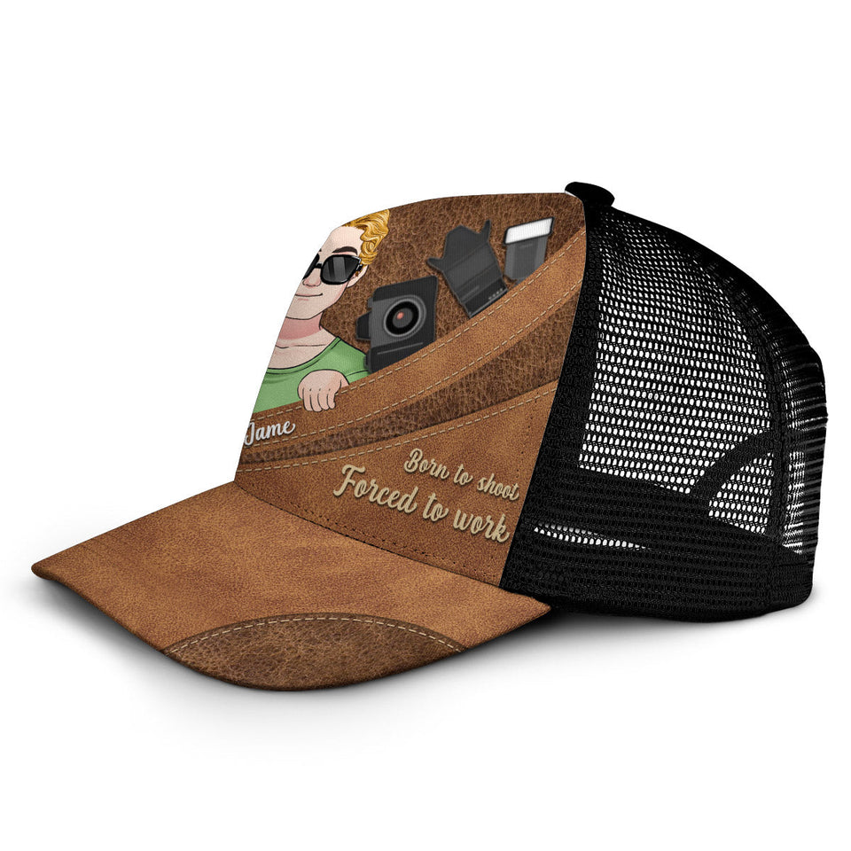 Born To Shoot Forced To Work - Photography gift for him, her, friend, dad, mom, boyfriend, girlfriend - Personalized Trucker Hat