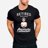 Retired Not My Problem Anymore - Personalized Retired T-shirt & Hoodie