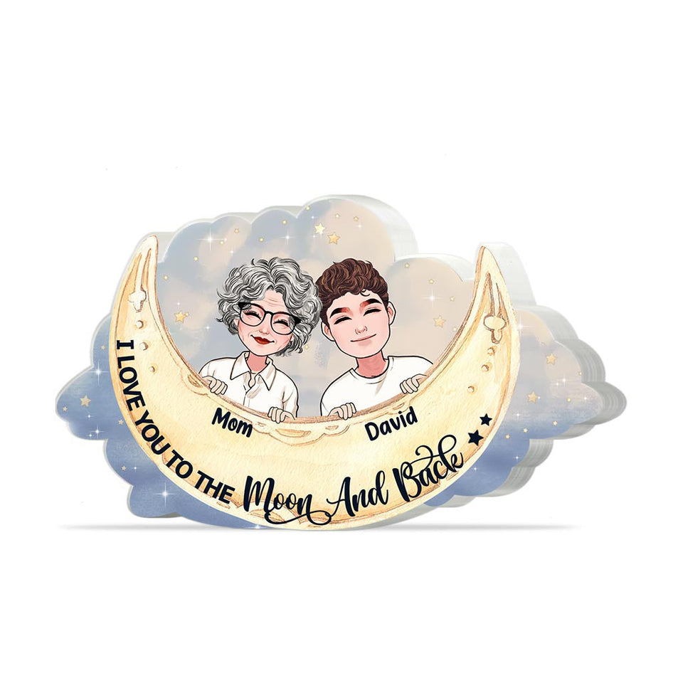 I Love You To The Moon And Back - Gift for mom, grandma, daughter, son, granddaughter, grandson, aunt, - Personalized Custom Shaped Acrylic Plaque