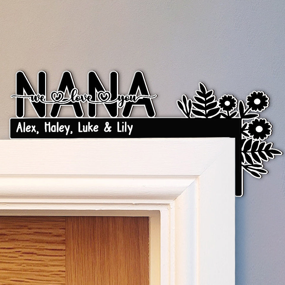 We Love You Nana / Mom / Dad / Grandma / Grandpa - Gift for grandma, grandpa, mom, dad - Personalized Door Frame Decoration