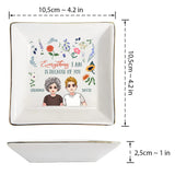 Everything I Am - Gift for mom, grandma, daughter, son, granddaughter, grandson - Personalized Jewelry Dish