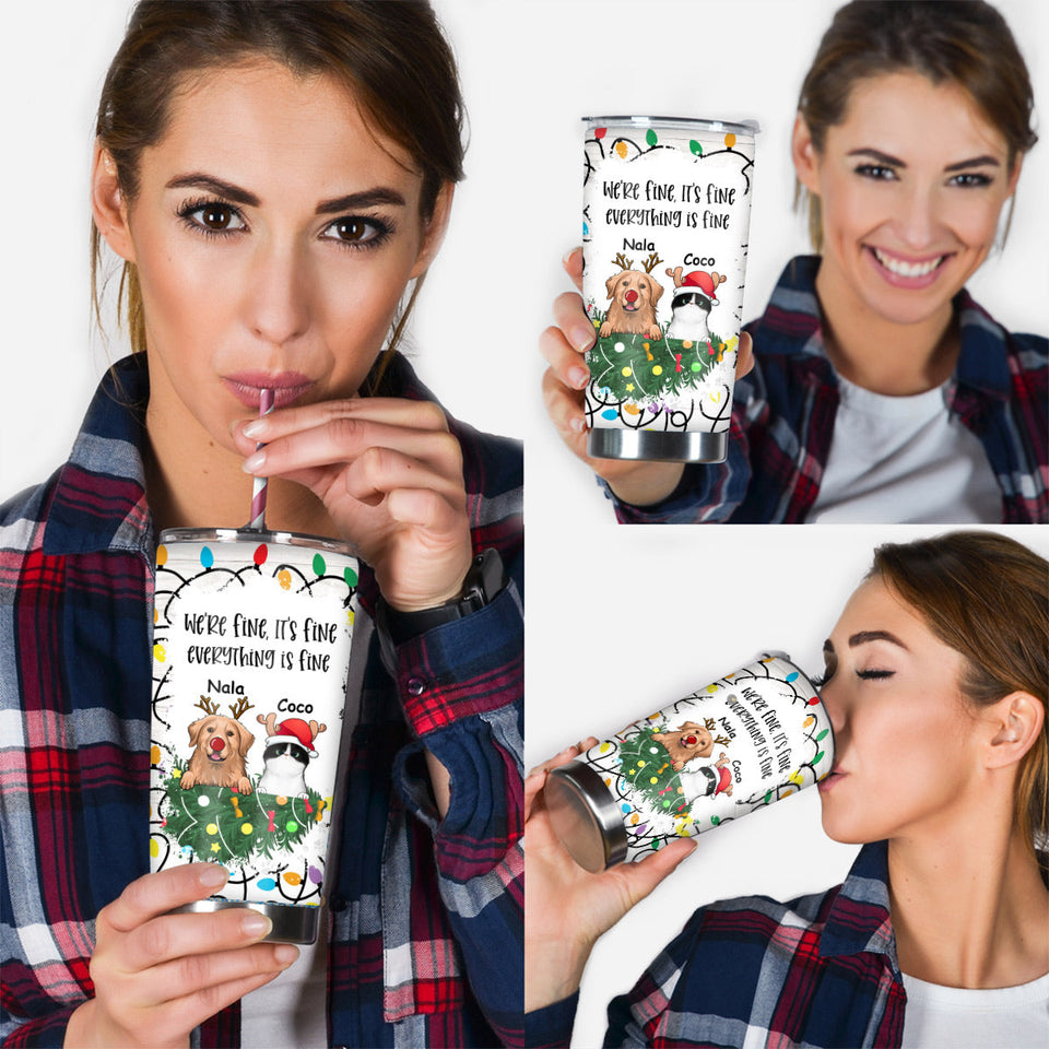 It's Fine I'm Fine Everything is Fine - Personalized Dog Tumbler