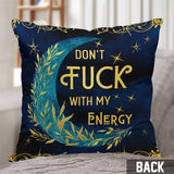 Don't F With My Energy - Personalized Witch Throw Pillow