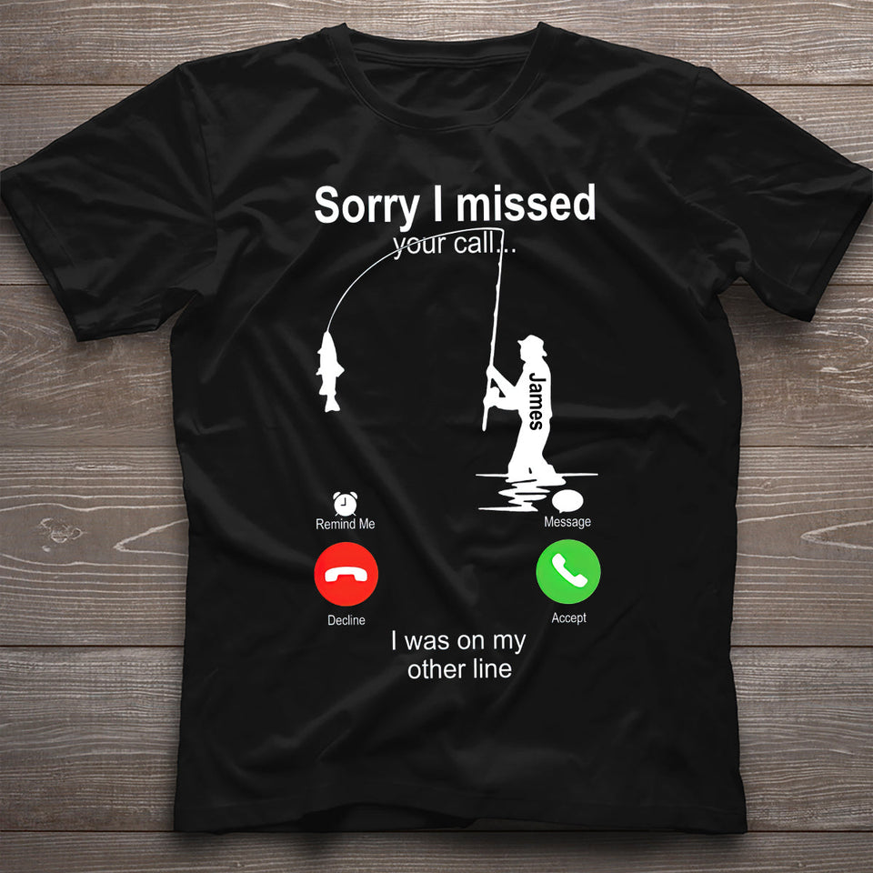 Sorry I Missed Your Call I Was On The Other Line - Personalized Fishing T-shirt And Hoodie