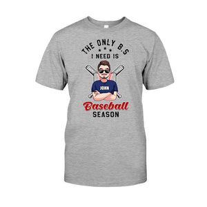 The Only BS I Need - Personalized Baseball T-shirt and Hoodie