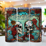 You And Me We Got This - Skull gift for husband, wife, boyfriend, girlfriend - Personalized Skinny Tumbler