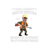 I Need A Timeout Send Me Hunting And Don’t Let Me Comeback Till My Attitude Changes - Personalized Hunting Decal Full