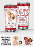 My Bum Would Be So Lonely Without You - gift for husband, wife, boyfriend, girlfriend - Personalized Tumbler