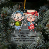 We’ll Be Friends Until We’re Old And Senile - Gift for friend - Personalized Transparent Ornament
