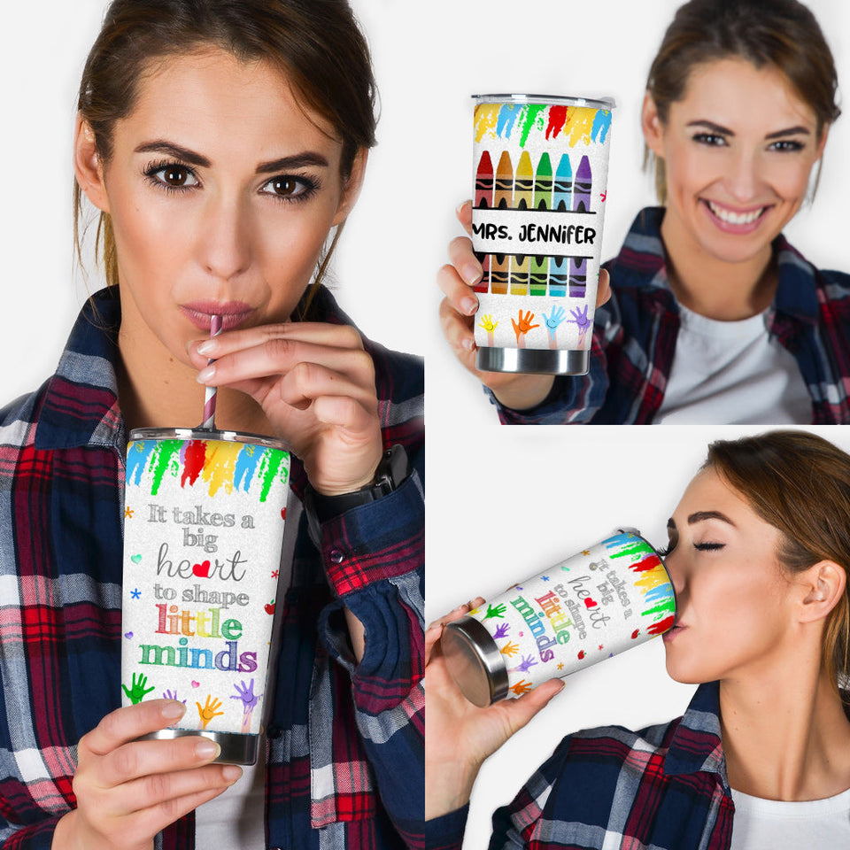 It Takes A Big Heart To Shape Little Mind - Personalized Teacher Tumbler