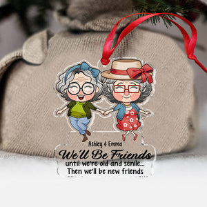 We’ll Be Friends Until We’re Old And Senile - Gift for friend - Personalized Transparent Ornament