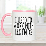 I Used To Work With Legends - Personalized Colleague Accent Mug