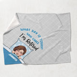 What Day Is Today - Personalized Retired Blanket