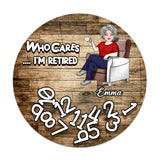Who Cares I'm Retired - Personalized Retired Round Wood Sign