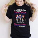 Apparently We're Trouble When We Are Together - Personalized Bestie T-shirt & Hoodie