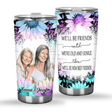 We’ll Be Friends Until We’re Old And Senile - Personalized Bestie Tumbler