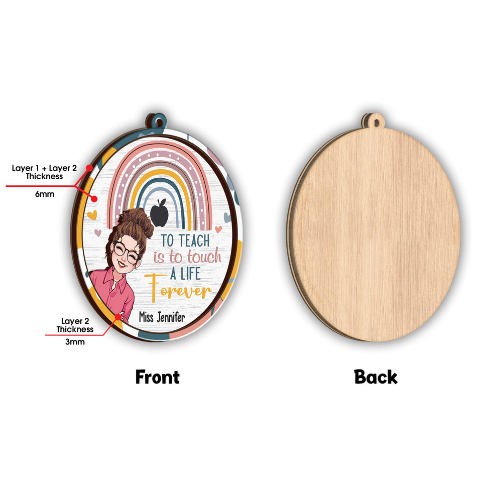 To Teach Is To Touch A Life Forever - Personalized Teacher 2 Layered Piece Ornament