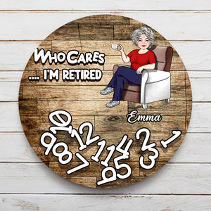 Who Cares I'm Retired - Personalized Retired Round Metal Sign