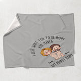 I Just Want You To Be Happy And Naked But Mainly Happy - Personalized Couple Blanket