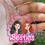 Come On Besties Let's Go Party - Gift for friend - Personalized Transparent Keychain