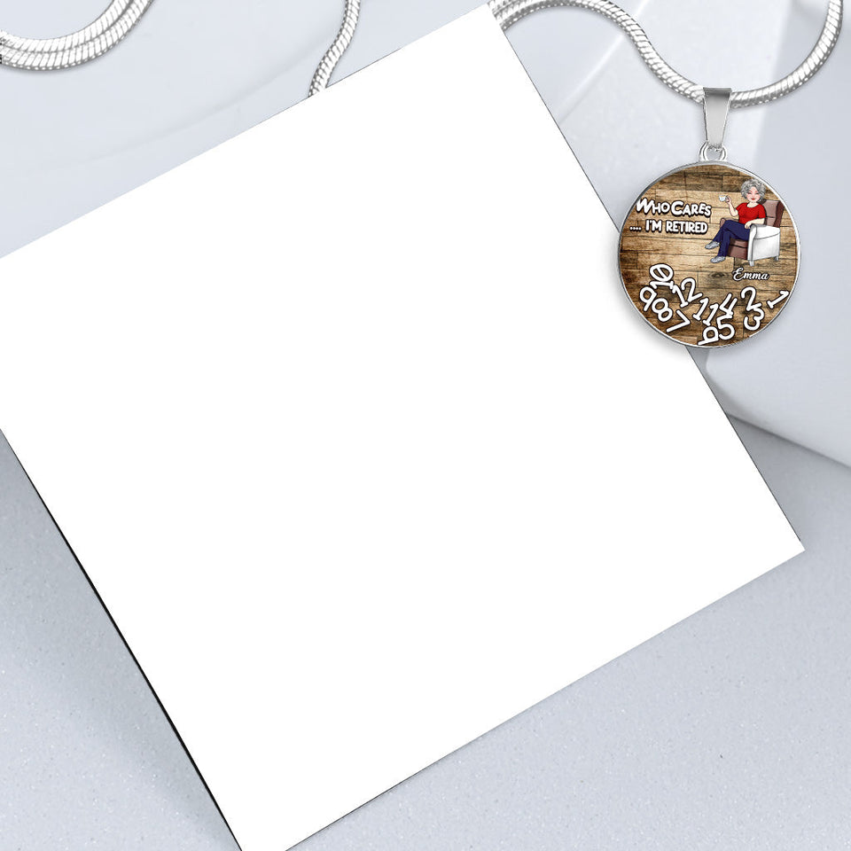 Who Cares I'm Retired - Personalized Retired Round Pendant Necklace