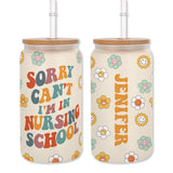 Sorry Can't I'm In Nursing School - Personalized Nurse Can Glass