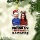 Raising My Husband Is Exhausting - Personalized Husband And Wife Transparent Ornament