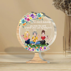 You Make The World A Better Place - Gift for mom, grandma, daughter, son, granddaughter, grandson, dad, grandpa, aunt, sister, friend - Personalized Custom Shaped Acrylic Plaque