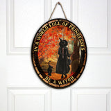 In A World Full of Princesses Be A Witch - Witch Wood Sign